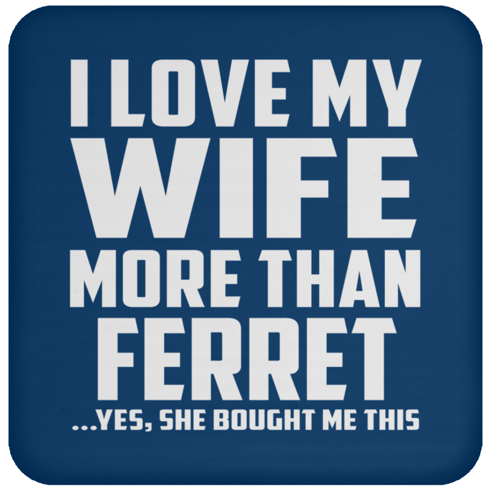 I Love My Wife More Than Ferret - Drink Coaster