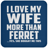 I Love My Wife More Than Ferret - Drink Coaster