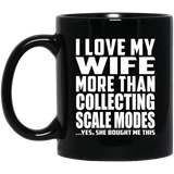I Love My Wife More Than Collecting Scale Modes - 11 Oz Coffee Mug Black