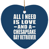 All I Need Is Love And A Chesapeake Bay Retriever - Heart Ornament