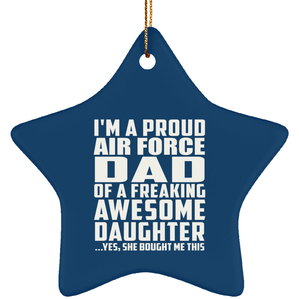 Proud Air Force Dad Of Awesome Daughter - Star Ornament