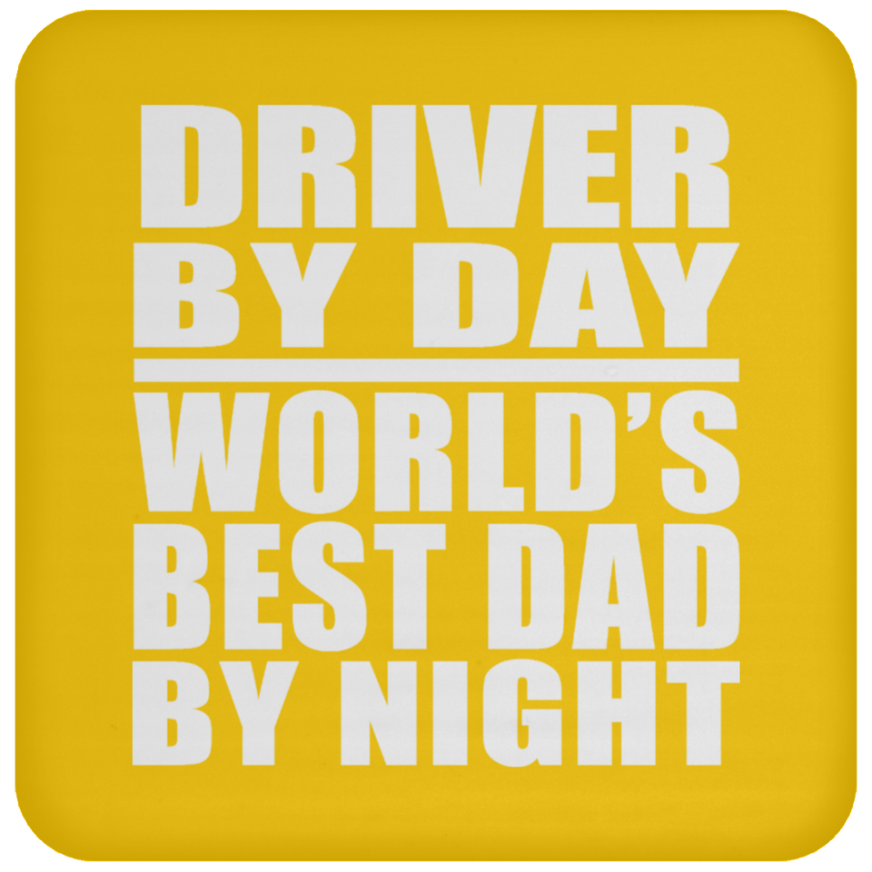 Driver By Day World's Best Dad By Night - Drink Coaster