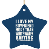 I Love My Boyfriend More Than White Water Rafting - Star Ornament