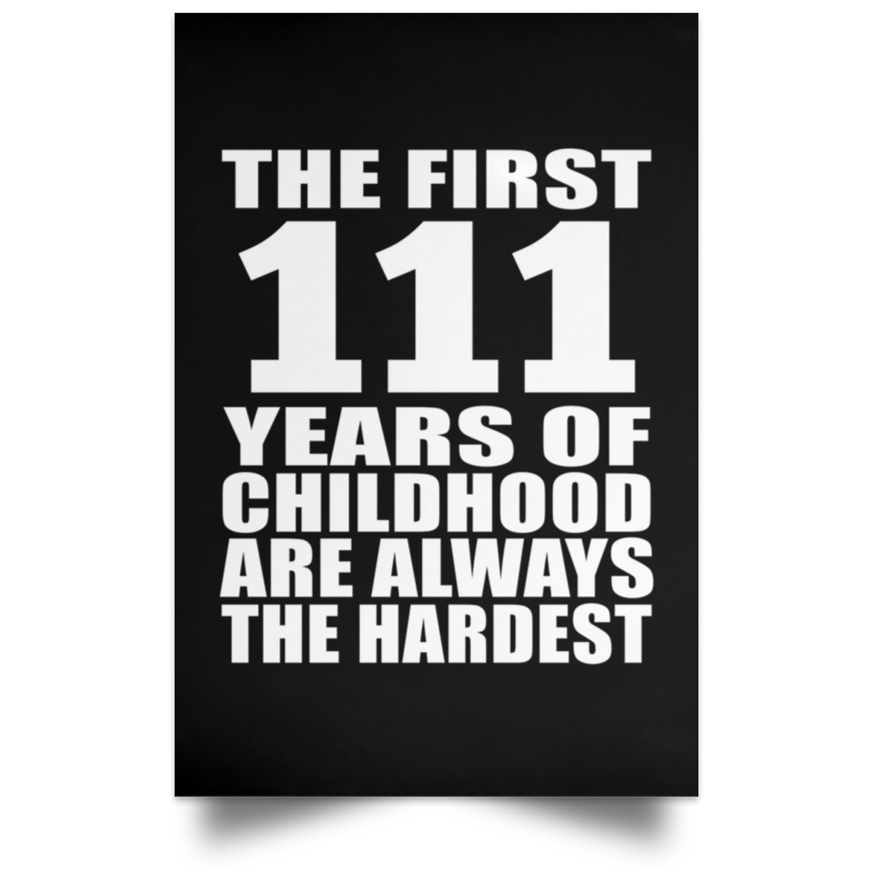 First 111 Years of Childhood Are The Hardest - Poster Portrait