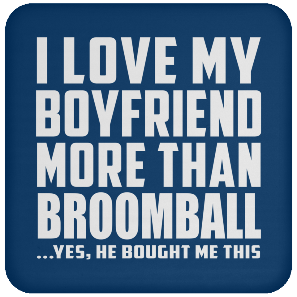 I Love My Boyfriend More Than Broomball - Drink Coaster