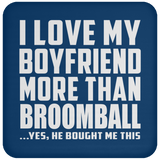 I Love My Boyfriend More Than Broomball - Drink Coaster