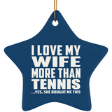 I Love My Wife More Than Tennis - Star Ornament