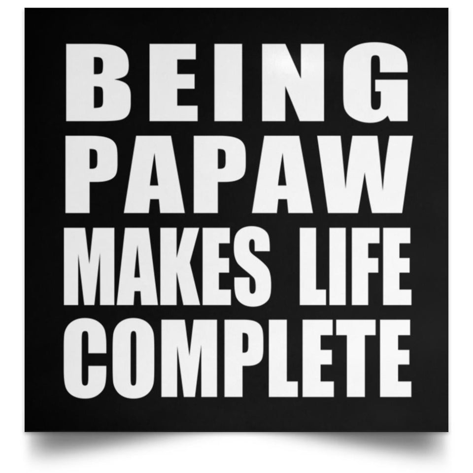 Being Papaw Makes Life Complete - Poster Square