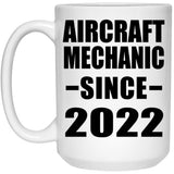 Aircraft Mechanic Since 2022 - 15oz Coffee Mug