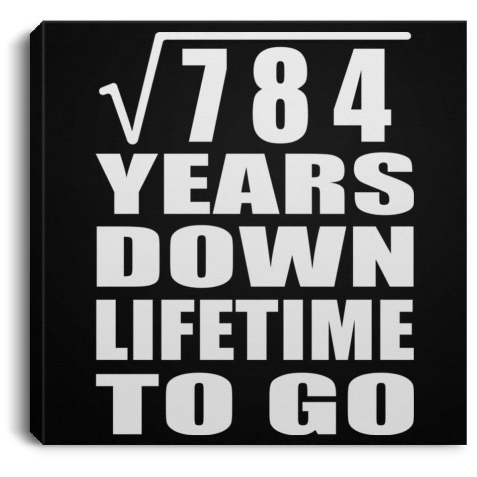 28th Anniversary Square Root of 784 Years Lifetime To Go - Canvas Square