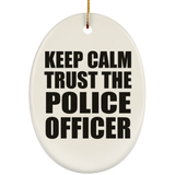 Keep Calm and Trust The Police Officer - Oval Ornament