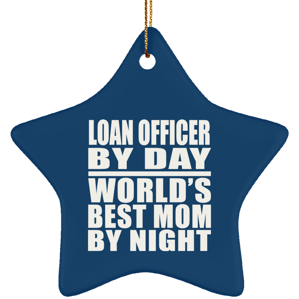 Loan Officer By Day World's Best Mom By Night - Star Ornament