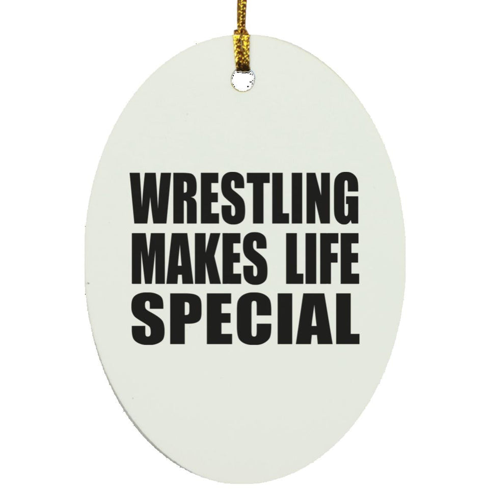 Wrestling Makes Life Special - Oval Ornament