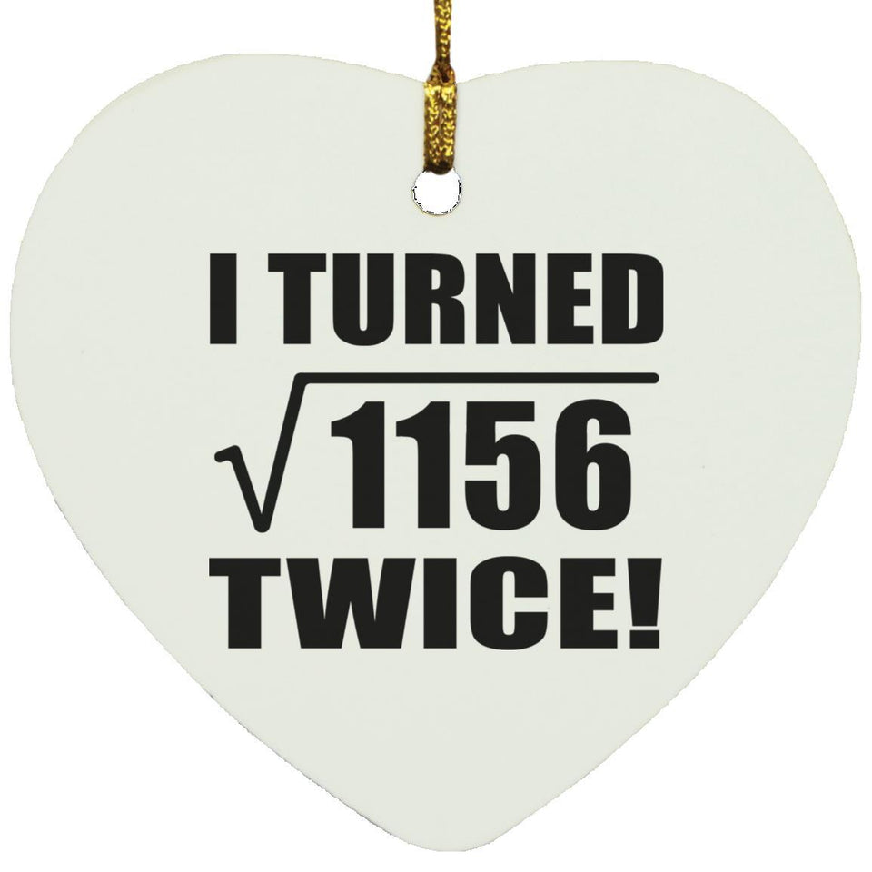 68th Birthday I Turned Square Root of 1156 Twice - Heart Ornament
