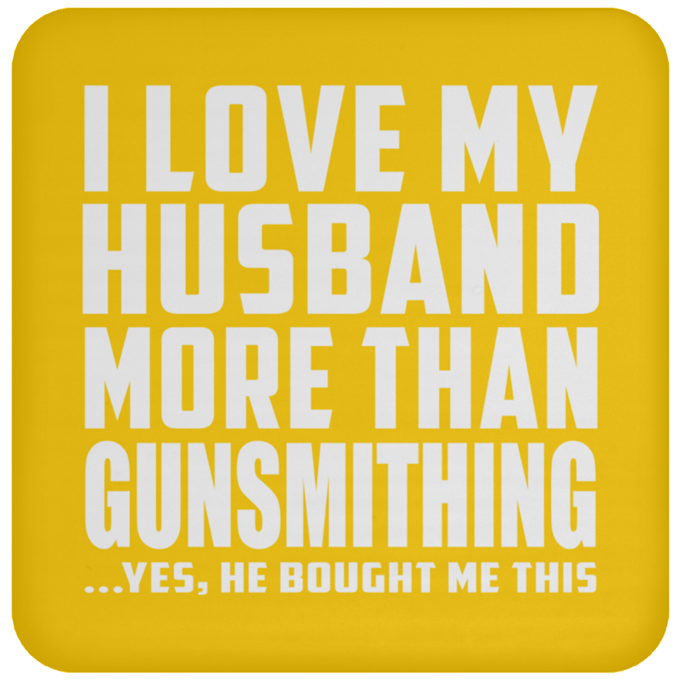 I Love My Husband More Than Gunsmithing - Drink Coaster