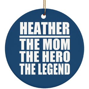 Heather The Mom The Hero The Legend - Circle Ornament