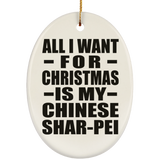 All I Want For Christmas Is My Chinese Shar-Pei - Oval Ornament