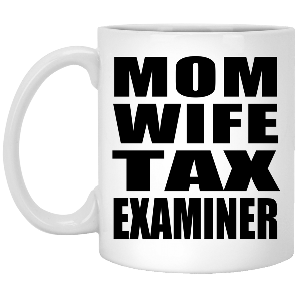 Mom Wife Tax Examiner - 11oz Coffee Mug