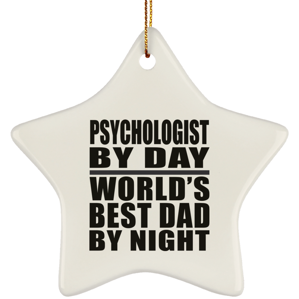 Psychologist By Day World's Best Dad By Night - Star Ornament