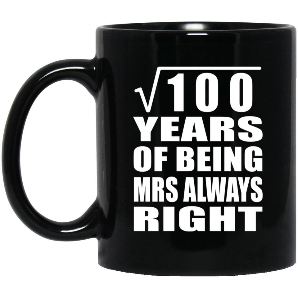 10th Anniversary Square Root of 100 Years Mrs Always Right - 11oz Coffee Mug Black