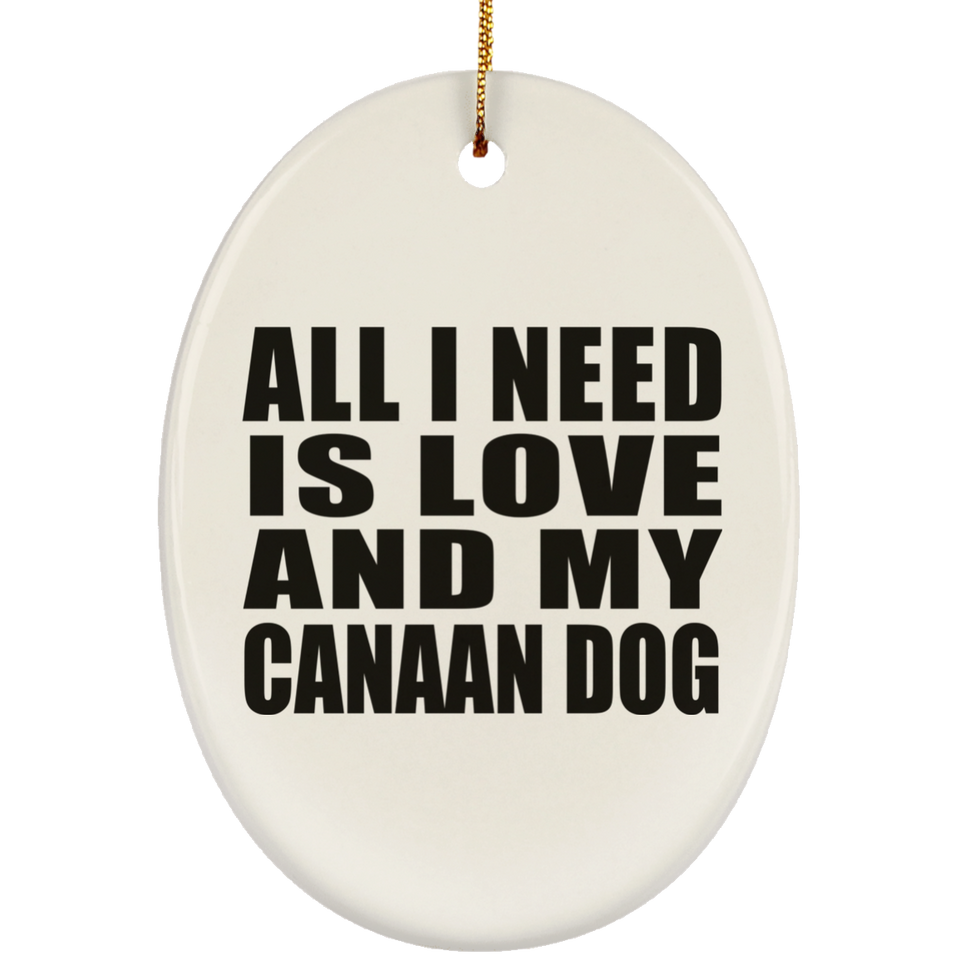 All I Need Is Love And My Canaan Dog - Oval Ornament