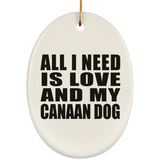 All I Need Is Love And My Canaan Dog - Oval Ornament