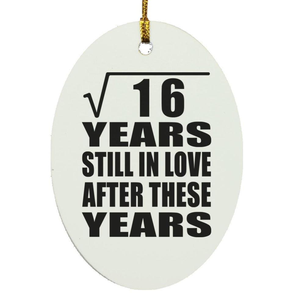 4th Anniversary Square Root of 16 Years Still In Love - Oval Ornament