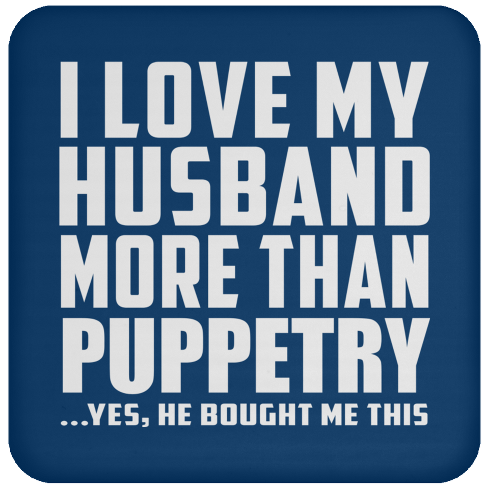 I Love My Husband More Than Puppetry - Drink Coaster