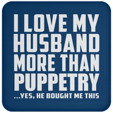 I Love My Husband More Than Puppetry - Drink Coaster