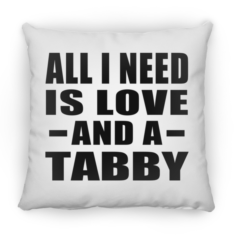All I Need Is Love And A Tabby - Throw Pillow