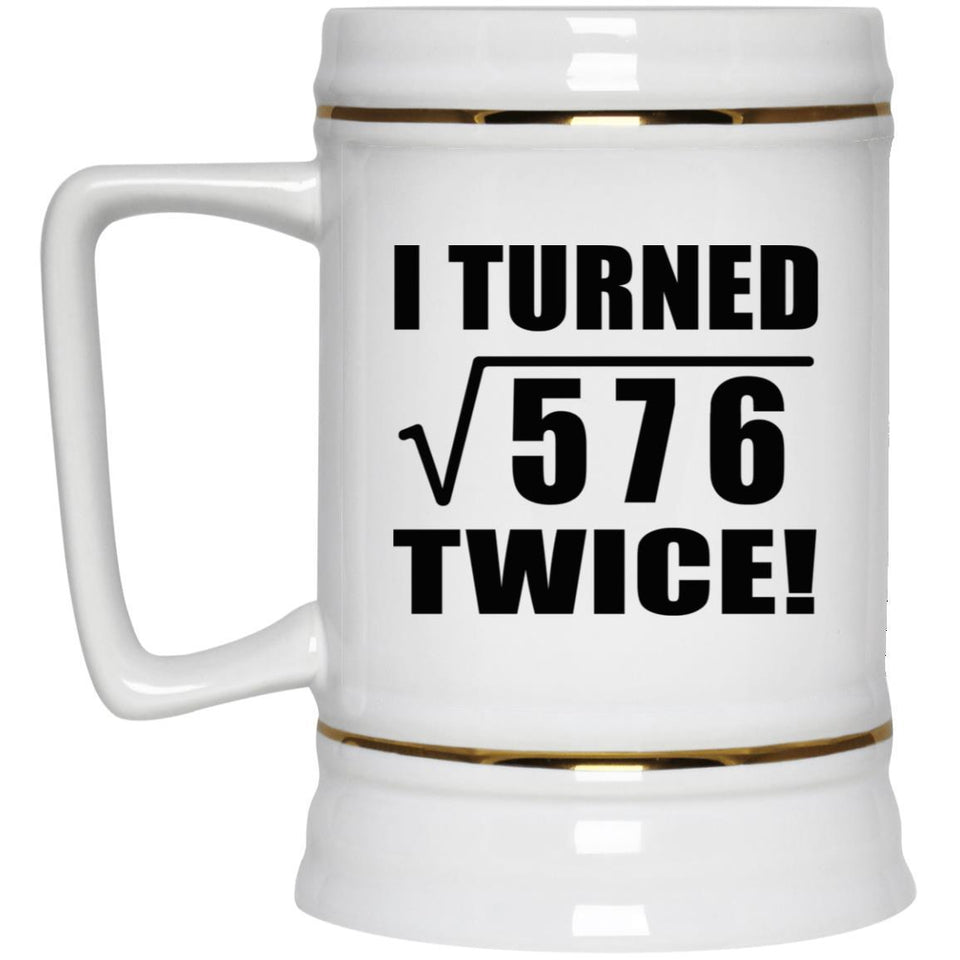 48th Birthday I Turned Square Root of 576 Twice - Beer Stein