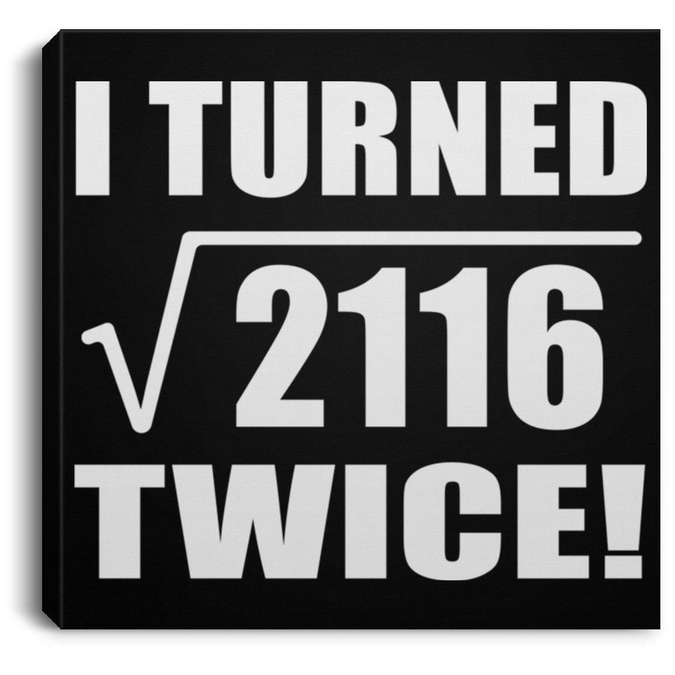 92nd Birthday I Turned Square Root of 2116 Twice - Canvas Square