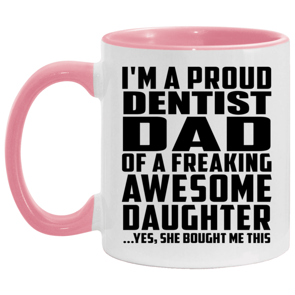 Proud Dentist Dad Of Awesome Daughter - 11oz Accent Mug Pink
