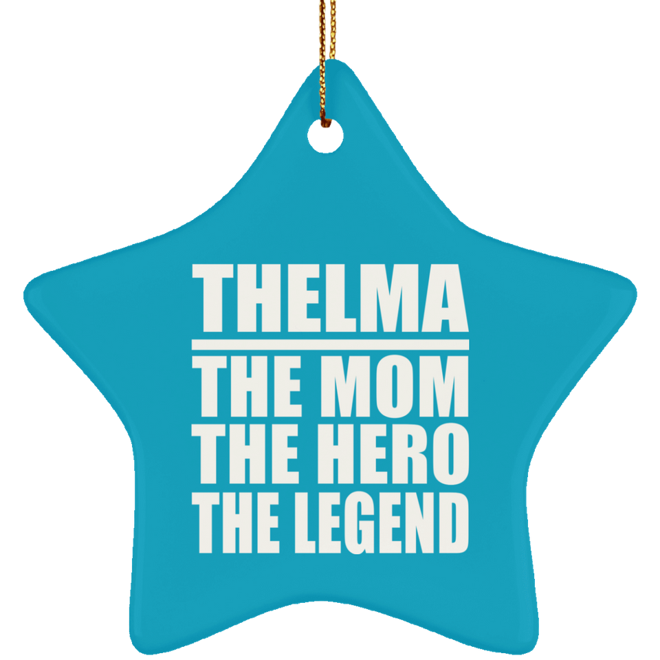 Thelma The Mom The Hero The Legend - Star Ornament