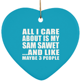 All I Care About Is My Sam Sawet - Heart Ornament