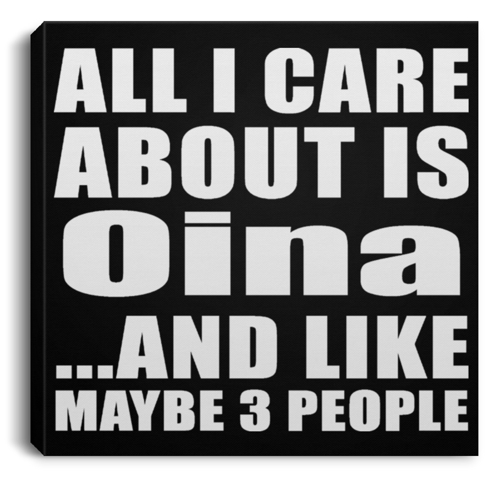 All I Care About Is Oina - Canvas Square