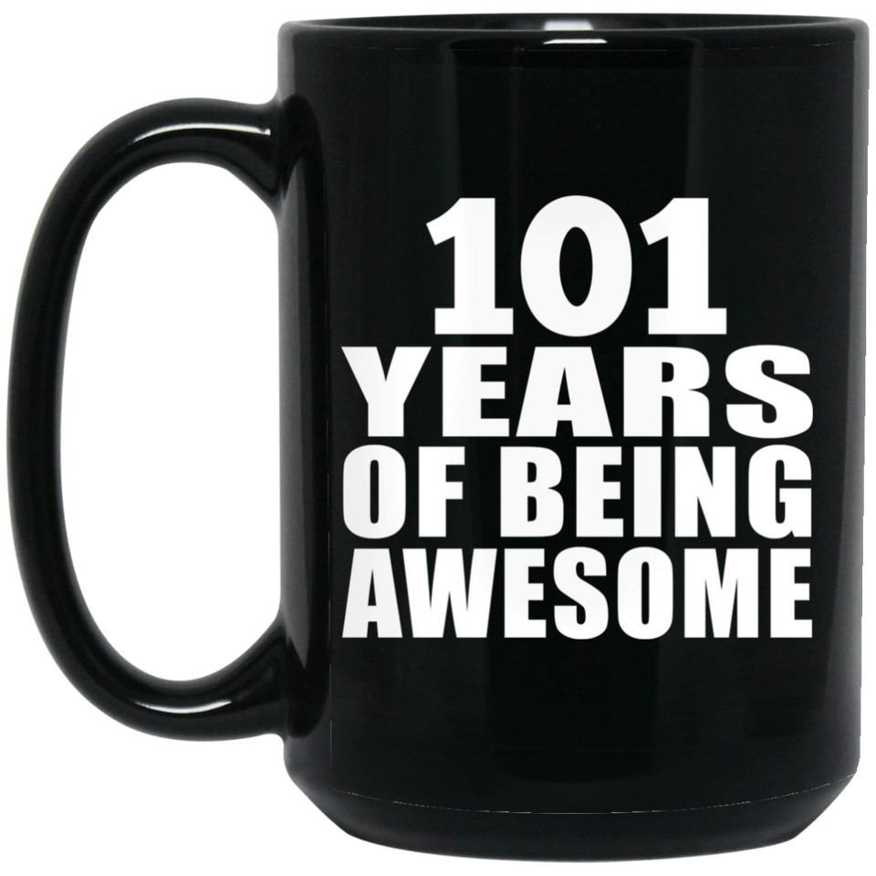 101st Birthday 101 Years Of Being Awesome - 15oz Coffee Mug Black
