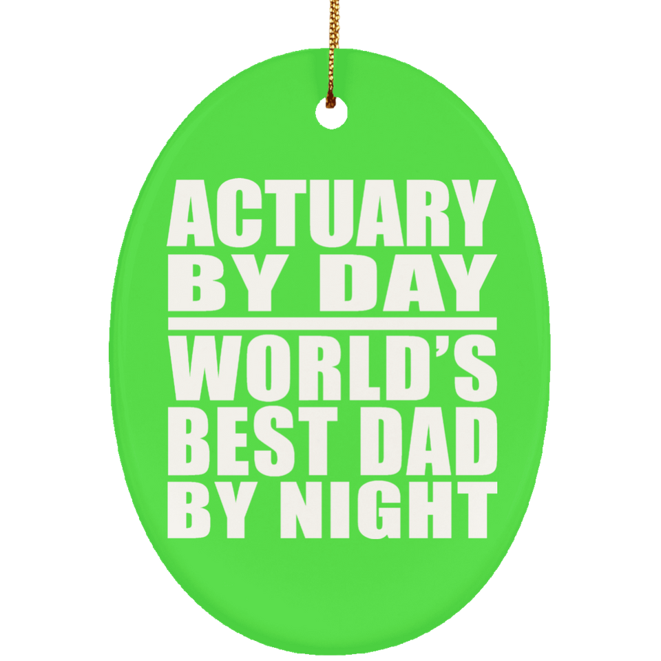 Actuary By Day World's Best Dad By Night - Oval Ornament
