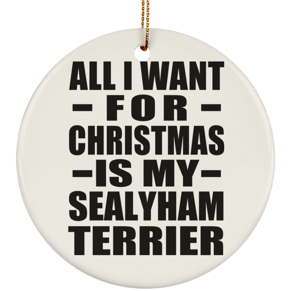 All I Want For Christmas Is My Sealyham Terrier - Circle Ornament