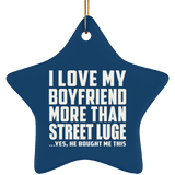 I Love My Boyfriend More Than Street Luge - Star Ornament