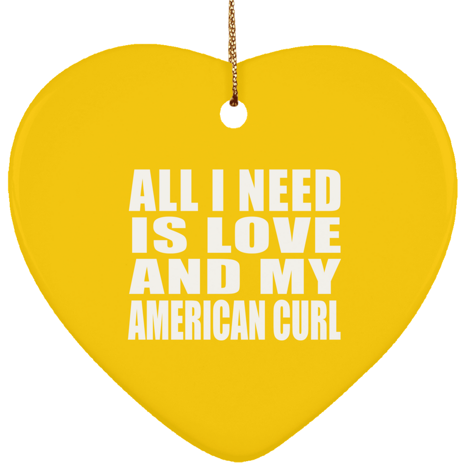 All I Need Is Love And My American Curl - Heart Ornament