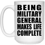 Being Military General Makes Life Complete - 15oz Coffee Mug