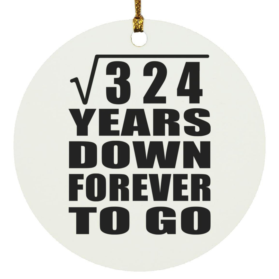 18th Anniversary Square Root of 324 Years Down Forever To Go - Circle Ornament