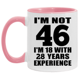 46th Birthday I'm Not 46 I'm 18 With 28 Years Experience - 11oz Accent Mug Pink