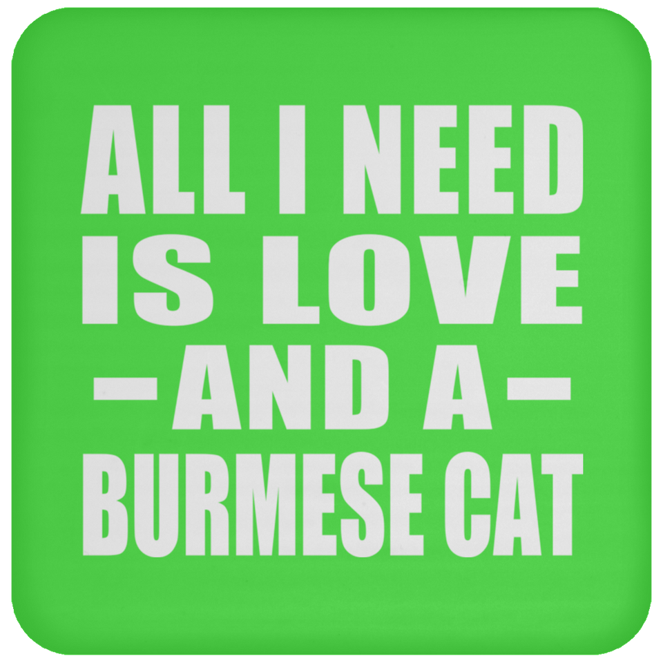 All I Need Is Love And A Burmese Cat - Drink Coaster