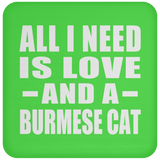 All I Need Is Love And A Burmese Cat - Drink Coaster