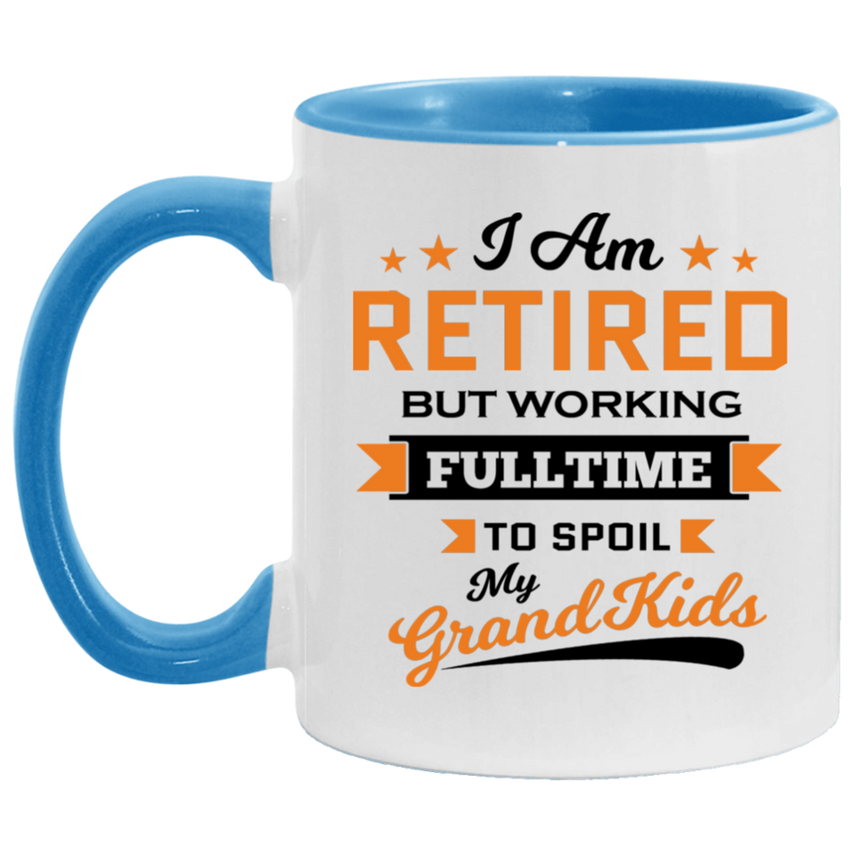 I Am Retired, But Working Full Time To Spoil My Grandkids - 11oz Accent Mug Blue