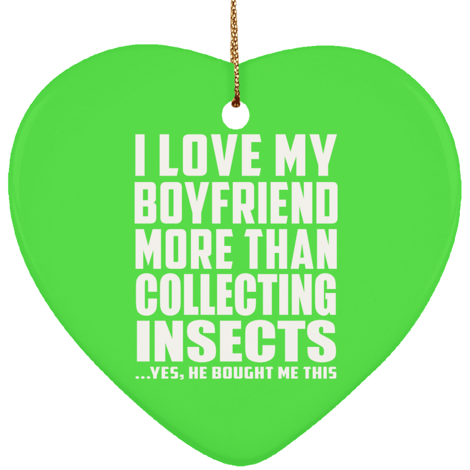 I Love My Boyfriend More Than Collecting Insects - Heart Ornament