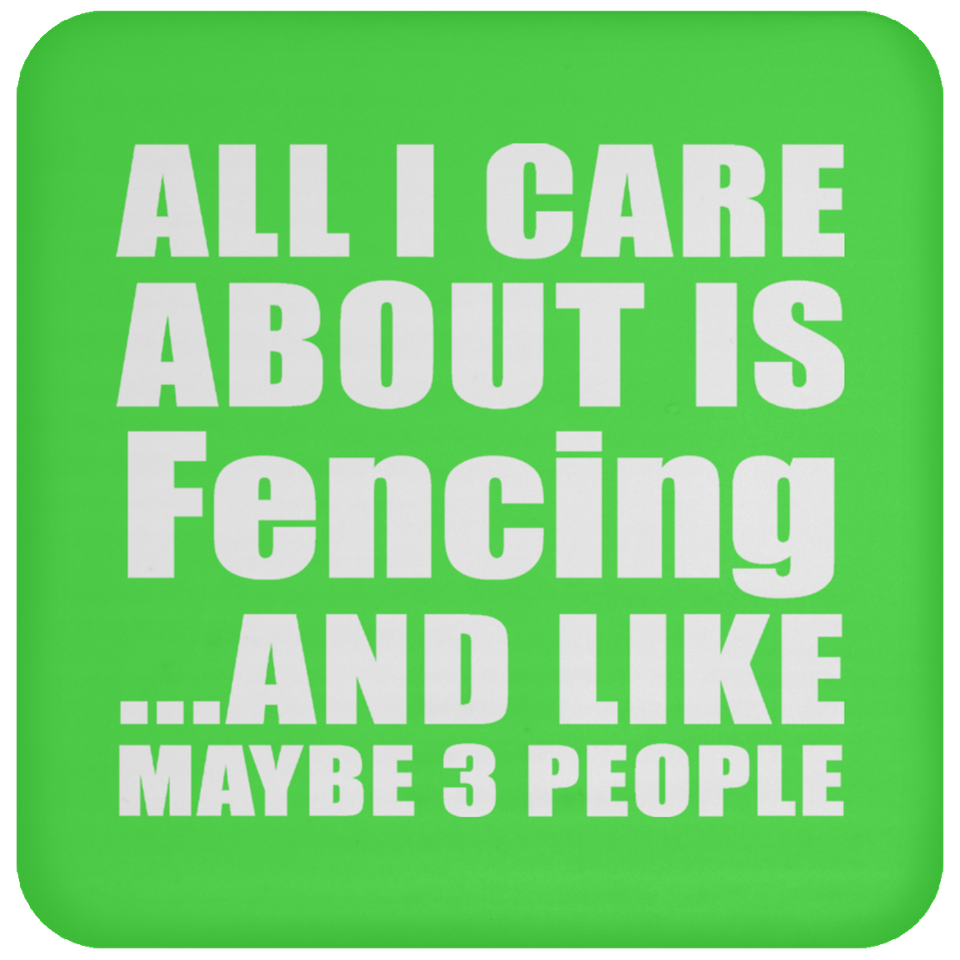 All I Care About Is Fencing - Drink Coaster