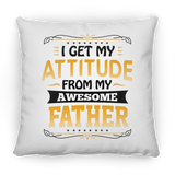 I Get My Attitude From My Awesome Father - Throw Pillow